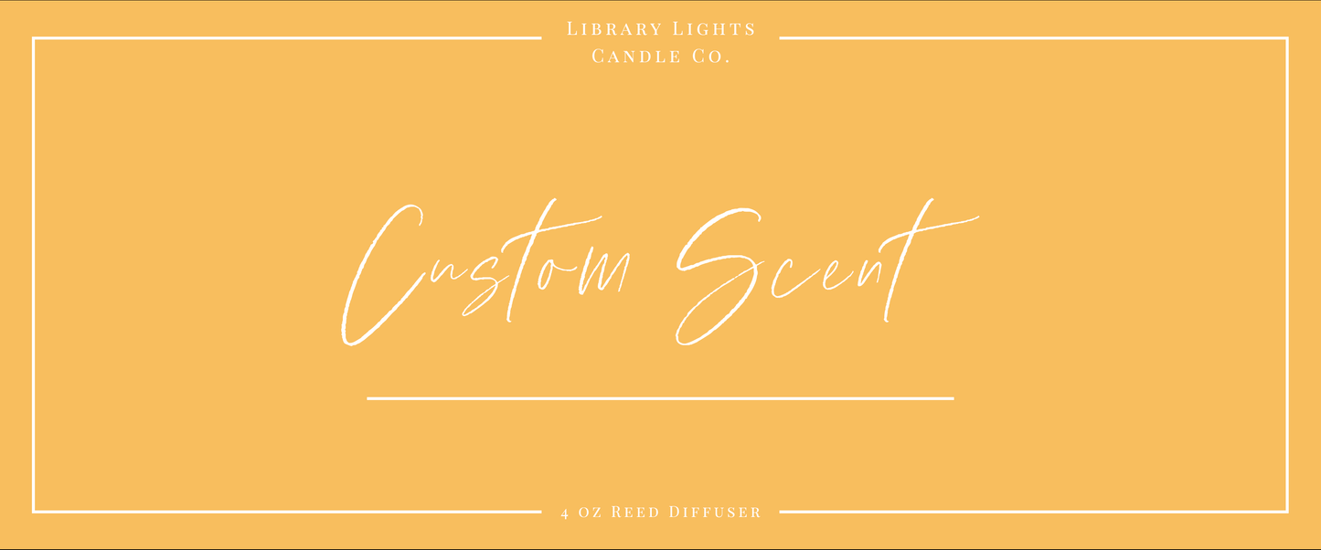 Reed Diffuser - Custom Scent