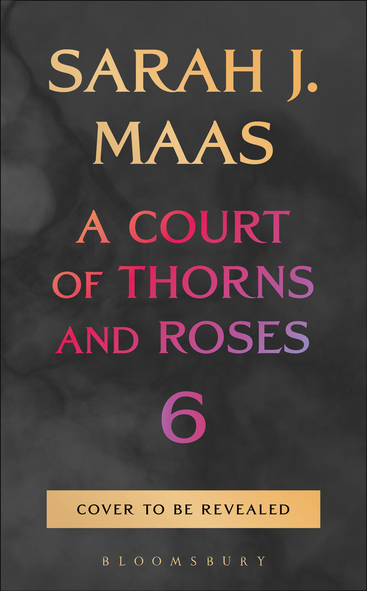 PREORDER: A Court Of Thorns And Roses 6 by Sarah J. Maas